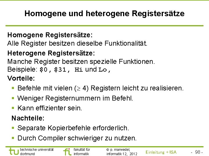 TU Dortmund Homogene und heterogene Registersätze Homogene Registersätze: Alle Register besitzen dieselbe Funktionalität. Heterogene