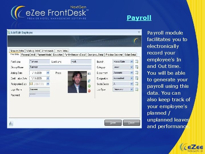 Payroll module facilitates you to electronically record your employee’s In and Out time. You