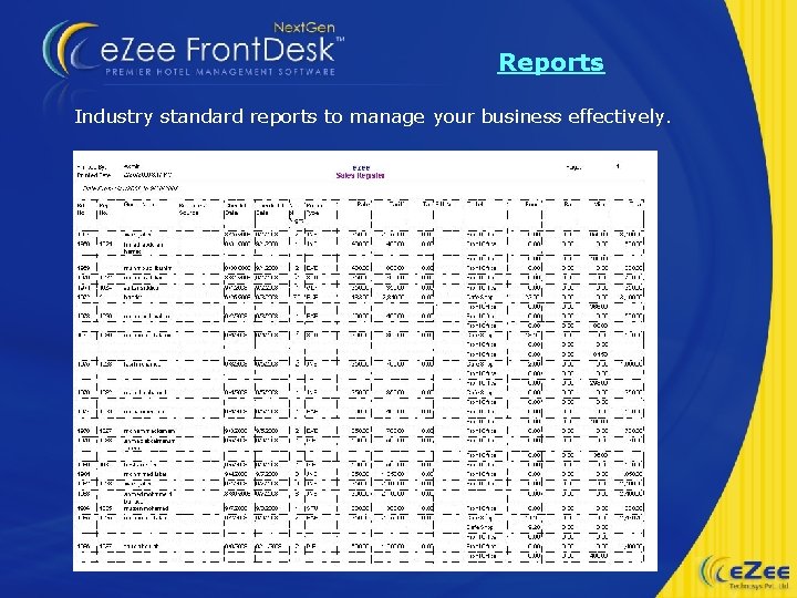 Reports Industry standard reports to manage your business effectively. 