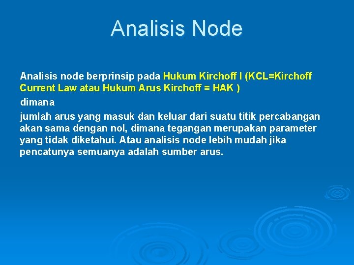 Analisis Node Analisis node berprinsip pada Hukum Kirchoff I (KCL=Kirchoff Current Law atau Hukum