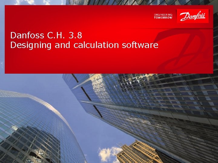 Danfoss C. H. 3. 8 Designing and calculation software 1| Hydronic Balancing & Control
