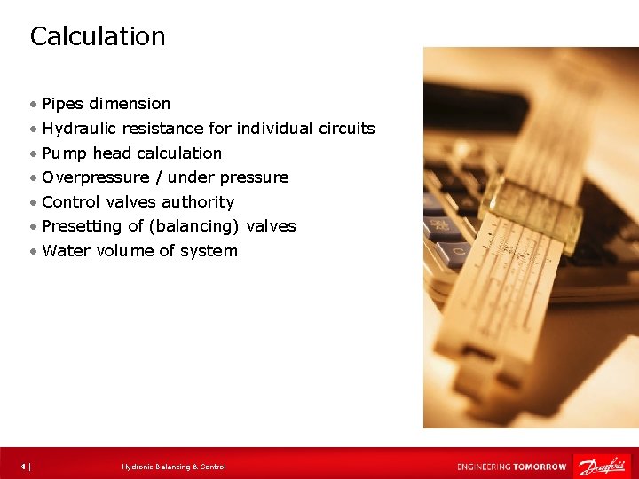 Calculation • Pipes dimension • Hydraulic resistance for individual circuits • Pump head calculation