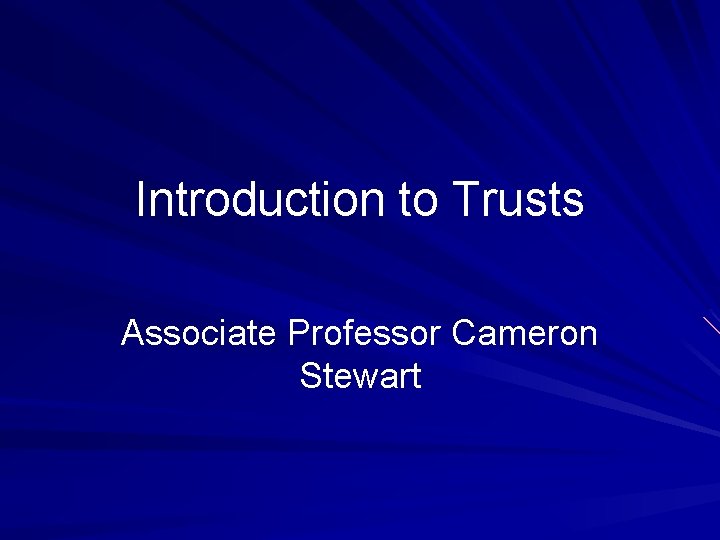 Introduction to Trusts Associate Professor Cameron Stewart 