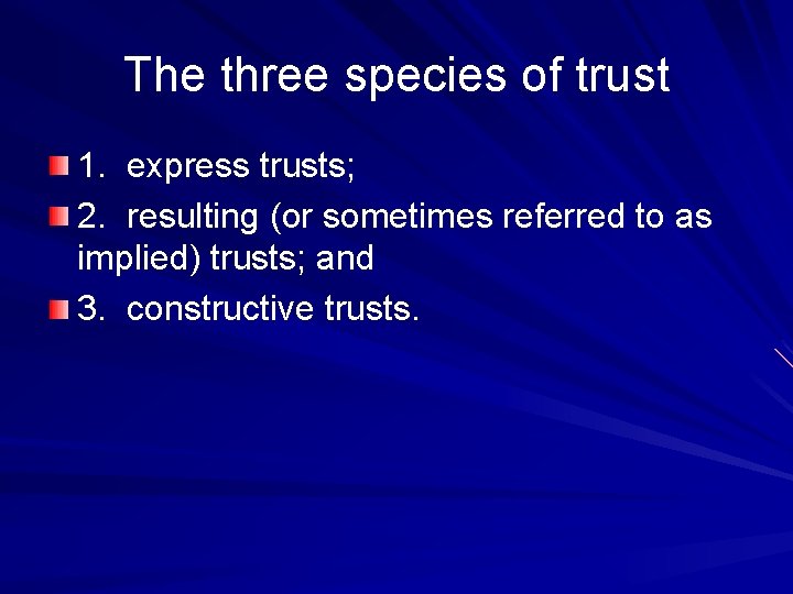 The three species of trust 1. express trusts; 2. resulting (or sometimes referred to