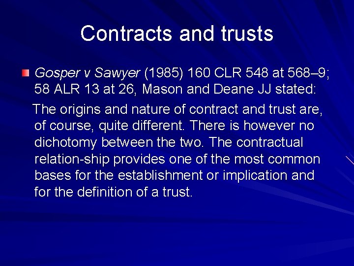 Contracts and trusts Gosper v Sawyer (1985) 160 CLR 548 at 568– 9; 58