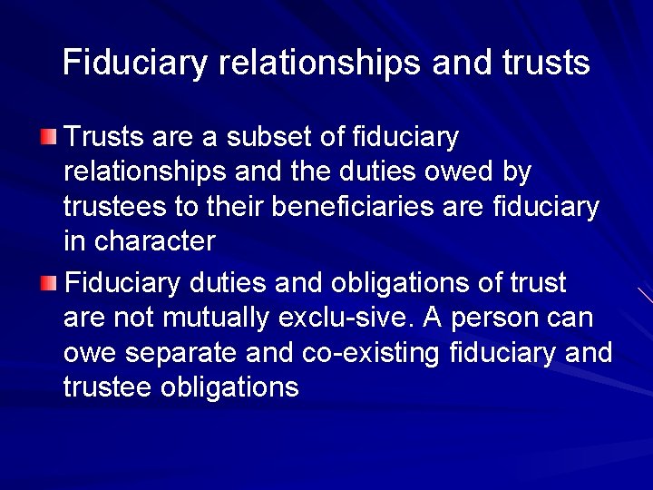 Fiduciary relationships and trusts Trusts are a subset of fiduciary relationships and the duties
