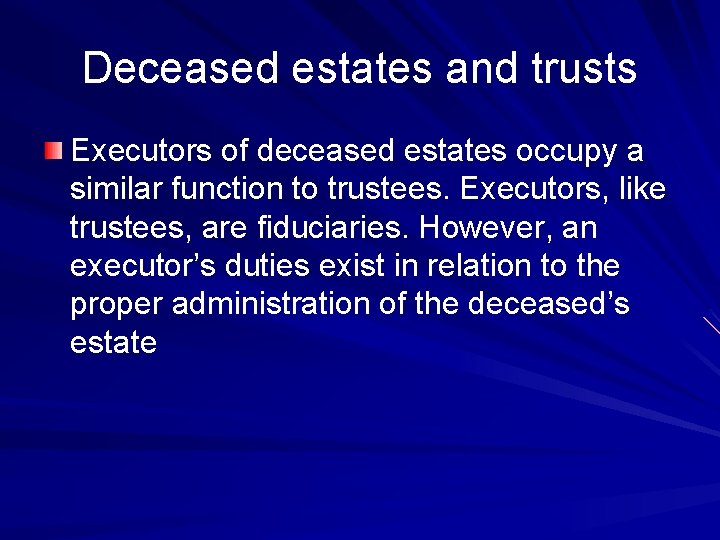 Deceased estates and trusts Executors of deceased estates occupy a similar function to trustees.