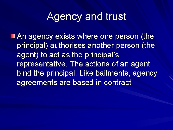 Agency and trust An agency exists where one person (the principal) authorises another person