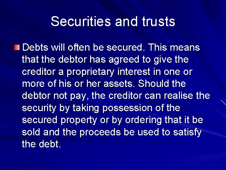 Securities and trusts Debts will often be secured. This means that the debtor has