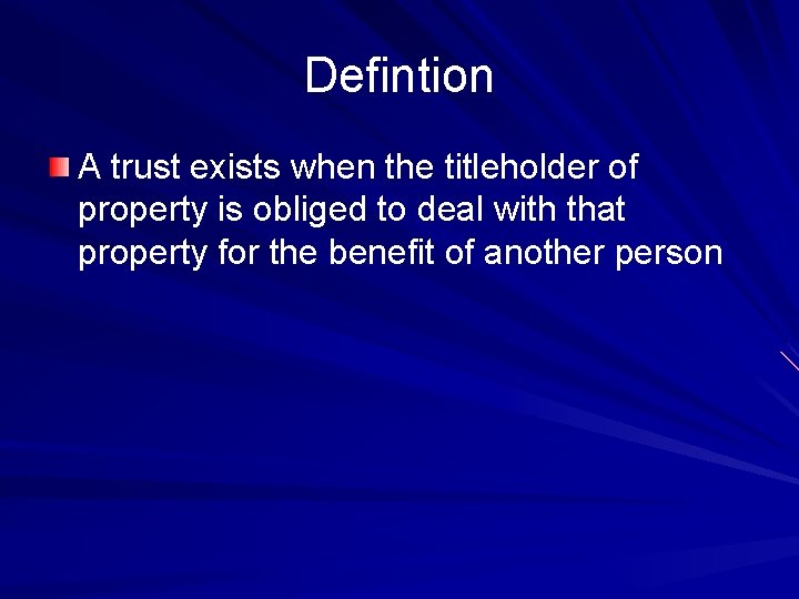 Defintion A trust exists when the titleholder of property is obliged to deal with