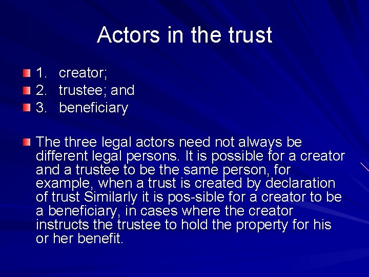 Actors in the trust 1. 2. 3. creator; trustee; and beneficiary The three legal