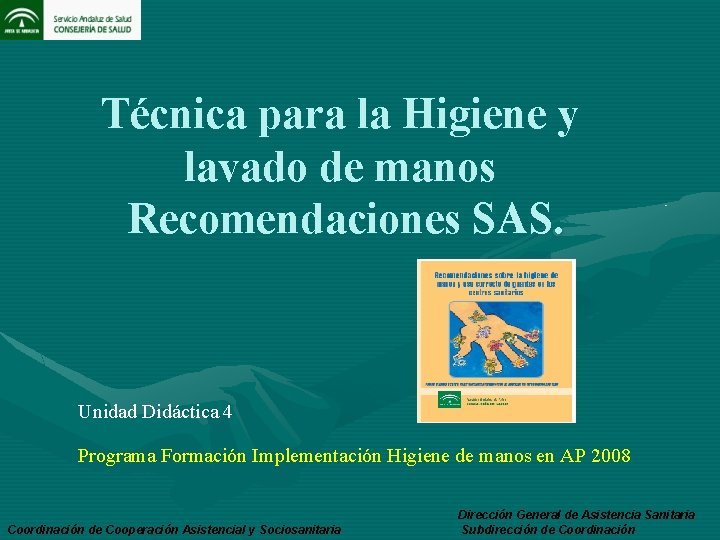 Técnica para la Higiene y lavado de manos Recomendaciones SAS. Unidad Didáctica 4 Programa