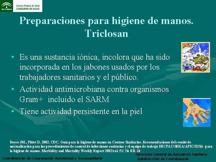 Preparaciones para higiene de manos. Triclosan • Es una sustancia iónica, incolora que ha