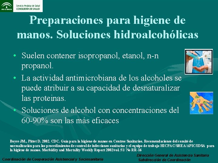 Preparaciones para higiene de manos. Soluciones hidroalcohólicas • Suelen contener isopropanol, etanol, n-n propanol.