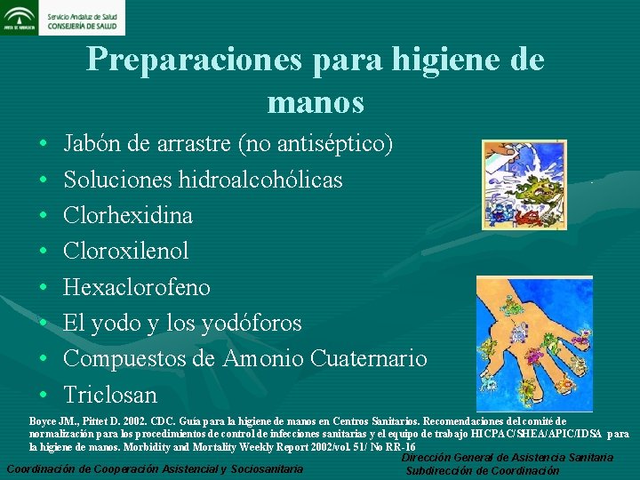 Preparaciones para higiene de manos • • Jabón de arrastre (no antiséptico) Soluciones hidroalcohólicas