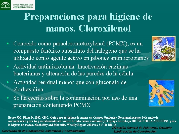 Preparaciones para higiene de manos. Cloroxilenol • Conocido como paraclorometaxylenol (PCMX), es un compuesto