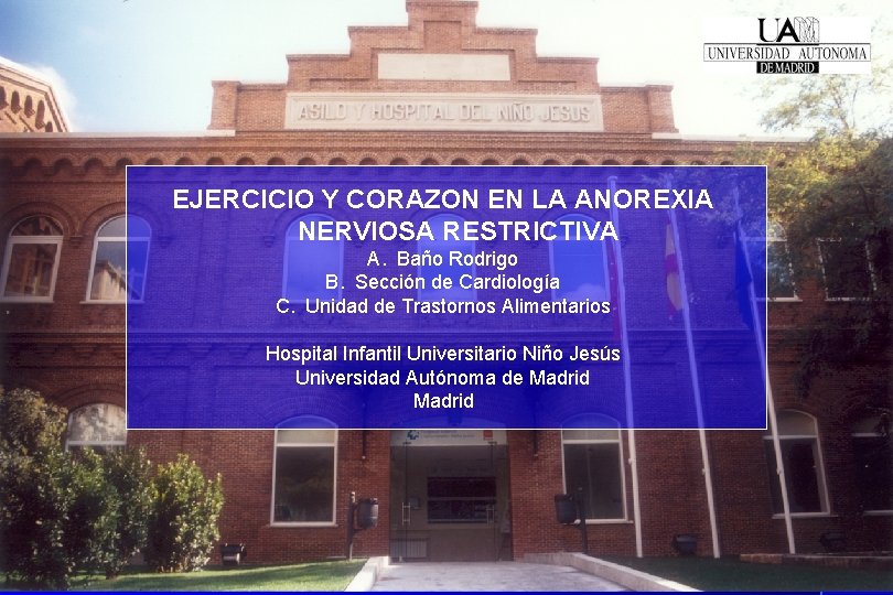 EJERCICIO Y CORAZON EN LA ANOREXIA NERVIOSA RESTRICTIVA A. Baño Rodrigo B. Sección de