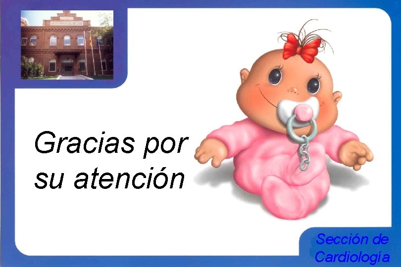 Gracias por su atención Sección de Cardiología 