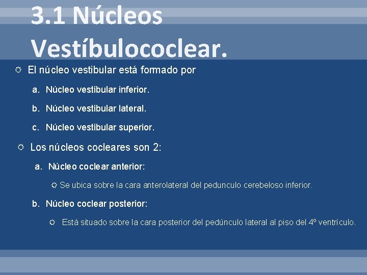 3. 1 Núcleos Vestíbulococlear. El núcleo vestibular está formado por a. Núcleo vestibular inferior.