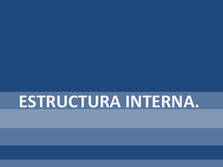 ESTRUCTURA INTERNA. 