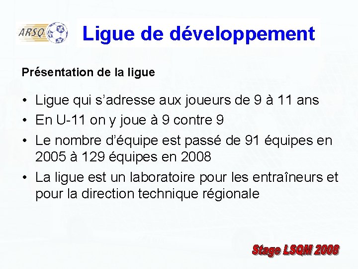 Ligue de développement Présentation de la ligue • Ligue qui s’adresse aux joueurs de