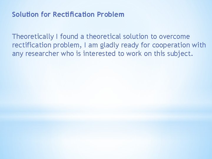 Solution for Rectification Problem Theoretically I found a theoretical solution to overcome rectification problem,