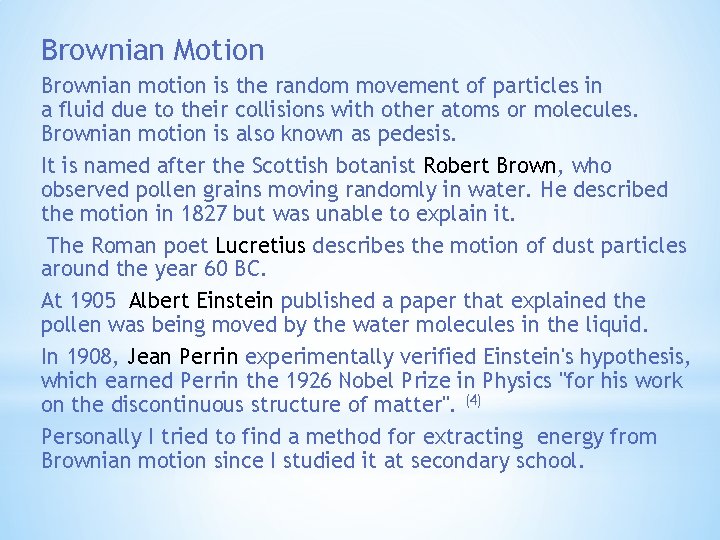 Brownian Motion Brownian motion is the random movement of particles in a fluid due
