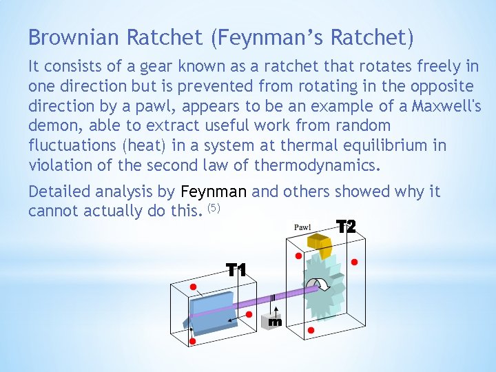 Brownian Ratchet (Feynman’s Ratchet) It consists of a gear known as a ratchet that
