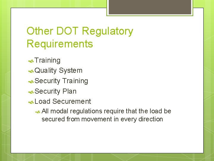 Other DOT Regulatory Requirements Training Quality System Security Training Security Plan Load Securement All