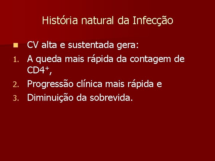 História natural da Infecção n 1. 2. 3. CV alta e sustentada gera: A