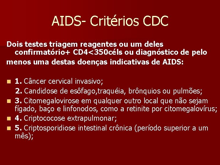 AIDS- Critérios CDC Dois testes triagem reagentes ou um deles confirmatório+ CD 4<350 céls