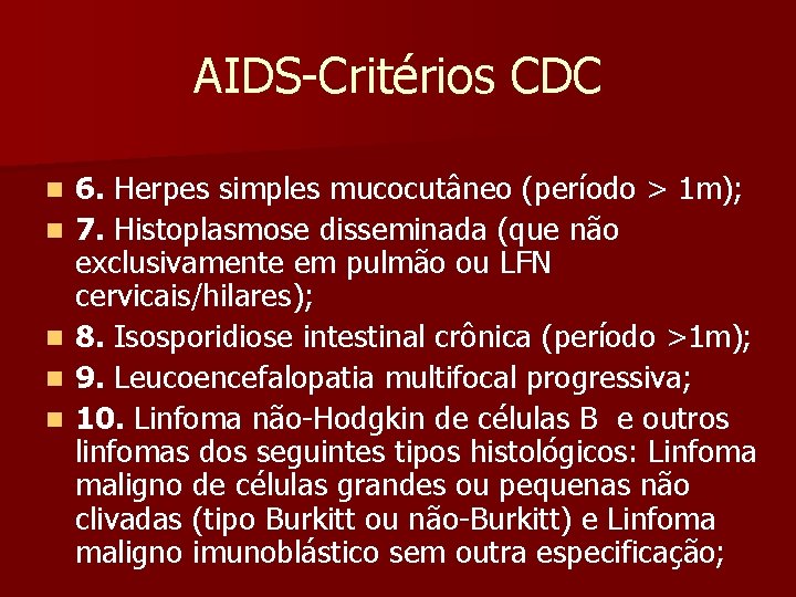 AIDS-Critérios CDC n n n 6. Herpes simples mucocutâneo (período > 1 m); 7.