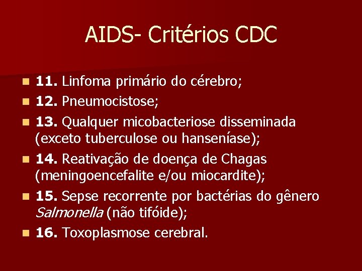 AIDS- Critérios CDC n n n 11. Linfoma primário do cérebro; 12. Pneumocistose; 13.