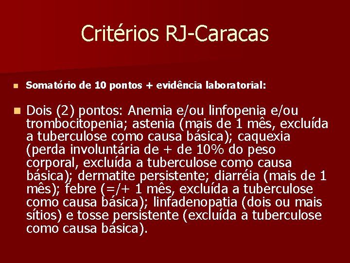 Critérios RJ-Caracas n Somatório de 10 pontos + evidência laboratorial: n Dois (2) pontos: