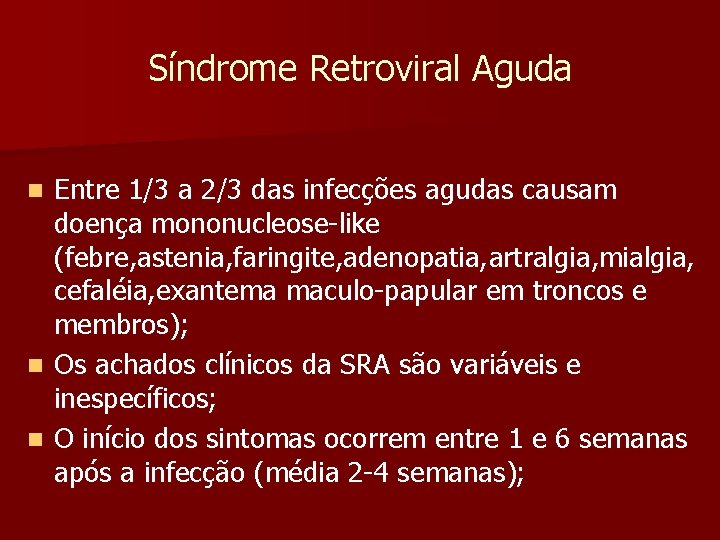 Síndrome Retroviral Aguda Entre 1/3 a 2/3 das infecções agudas causam doença mononucleose-like (febre,