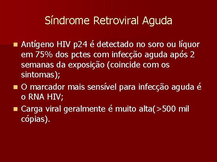 Síndrome Retroviral Aguda Antígeno HIV p 24 é detectado no soro ou líquor em