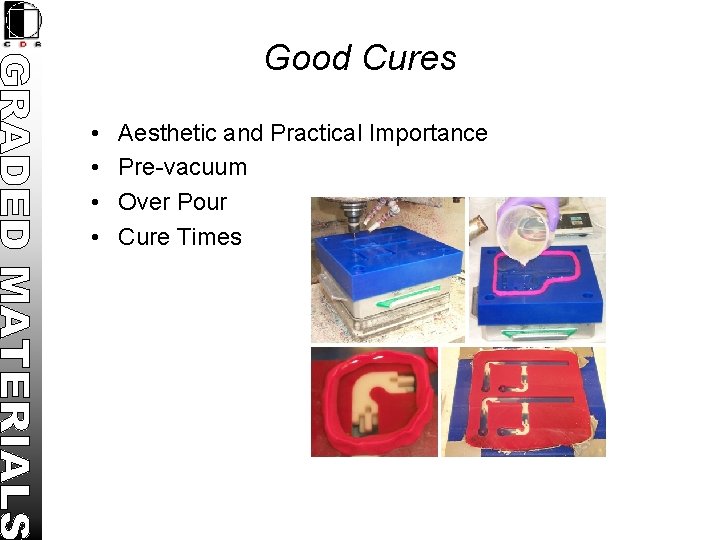 Good Cures • • Aesthetic and Practical Importance Pre-vacuum Over Pour Cure Times 