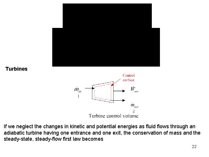 Turbines If we neglect the changes in kinetic and potential energies as fluid flows