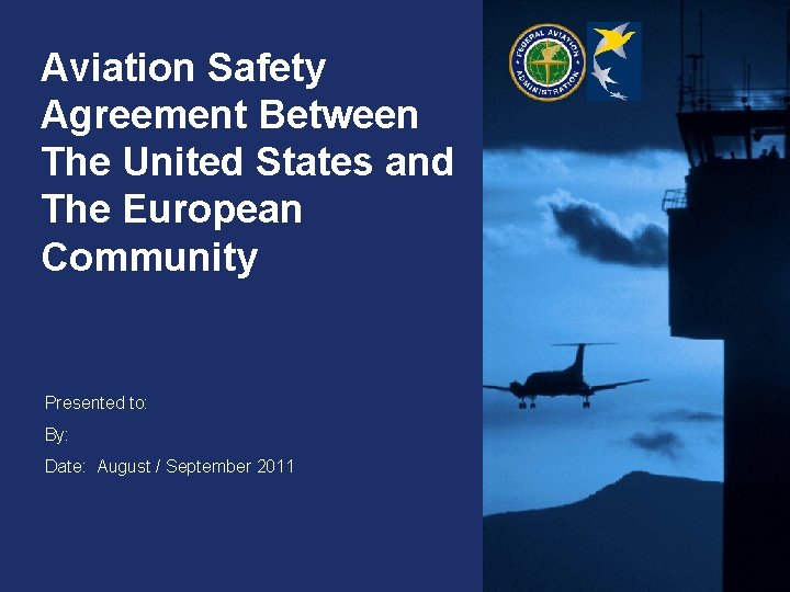 Aviation Safety Agreement Between The United States and The European Community Presented to: By: