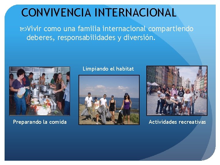 CONVIVENCIA INTERNACIONAL Vivir como una familia internacional compartiendo deberes, responsabilidades y diversión. Limpiando el