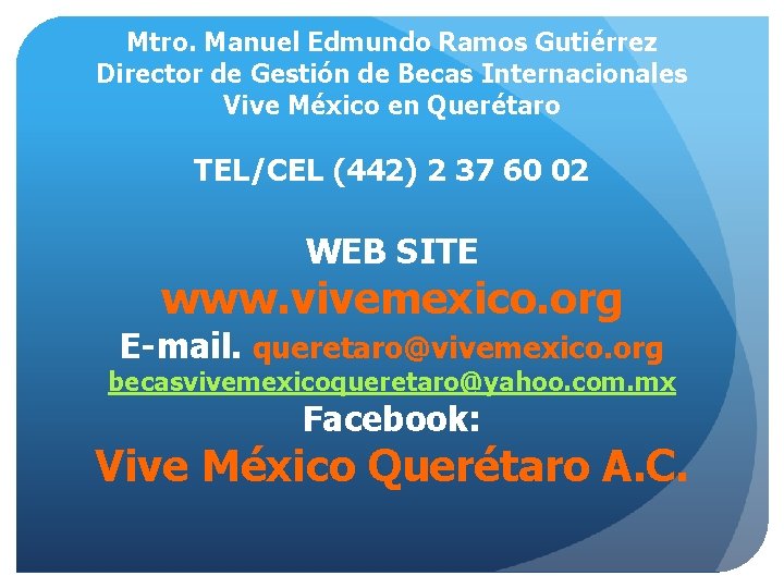 Mtro. Manuel Edmundo Ramos Gutiérrez Director de Gestión de Becas Internacionales Vive México en