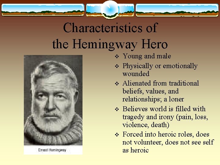 Characteristics of the Hemingway Hero v v v Young and male Physically or emotionally