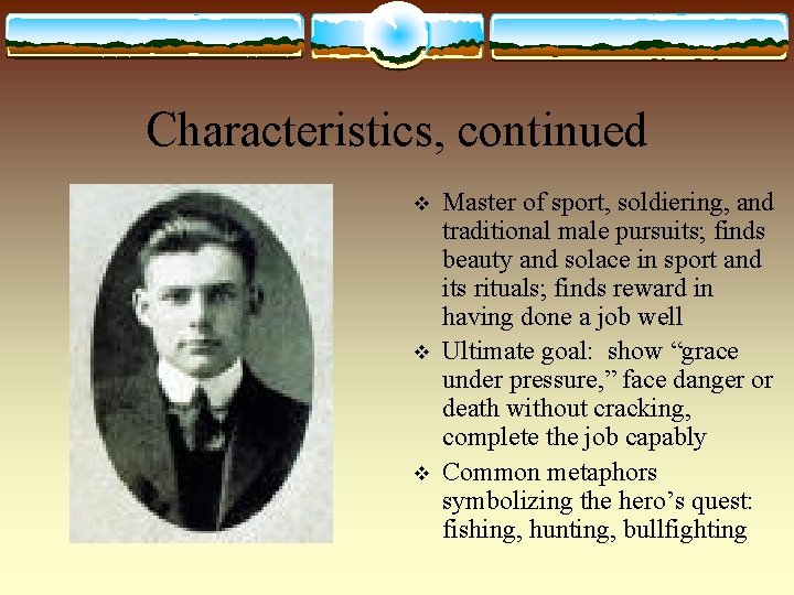Characteristics, continued v v v Master of sport, soldiering, and traditional male pursuits; finds