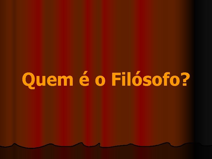 Quem é o Filósofo? 