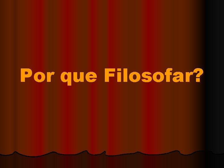 Por que Filosofar? 