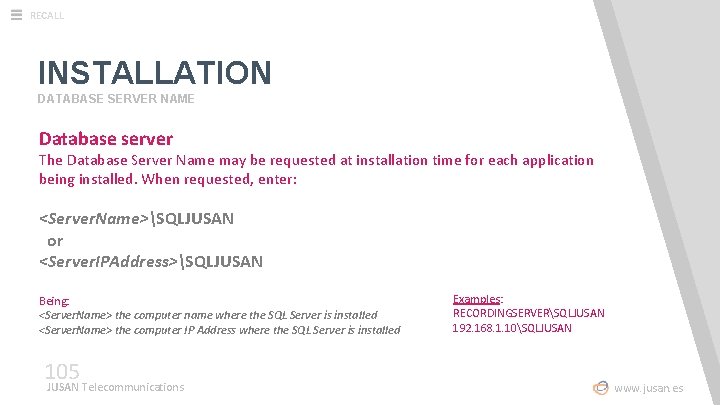 RECALL INSTALLATION DATABASE SERVER NAME Database server The Database Server Name may be requested