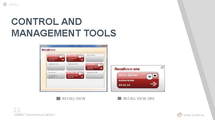 RECALL CONTROL AND MANAGEMENT TOOLS RECALL VIEW 23 JUSAN Telecommunications RECALL VIEW ONE www.