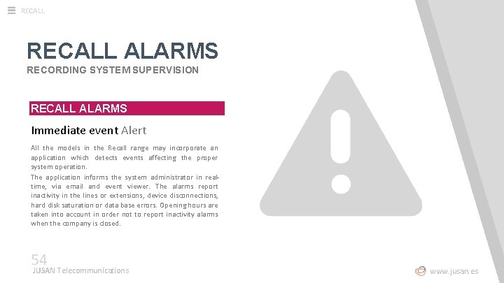 RECALL ALARMS RECORDING SYSTEM SUPERVISION RECALL ALARMS Immediate event Alert All the models in
