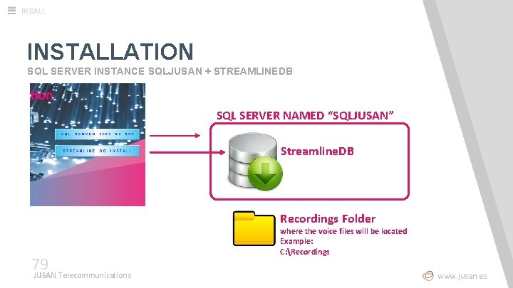 RECALL INSTALLATION SQL SERVER INSTANCE SQLJUSAN + STREAMLINEDB SQL SERVER NAMED “SQLJUSAN” Streamline. DB