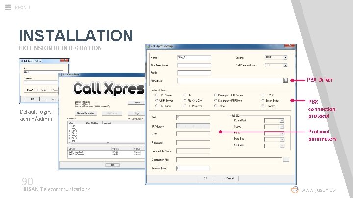 RECALL INSTALLATION EXTENSION ID INTEGRATION PBX Driver Default login: admin/admin PBX connection protocol Protocol